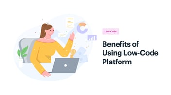 Benefits of Using Low-Code Platform